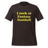 I Suck At Fantasy Football, Short Sleeve T-Shirt